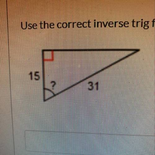 Use the correct inverse trig function to find the missing angle, round to the nearest whole number.