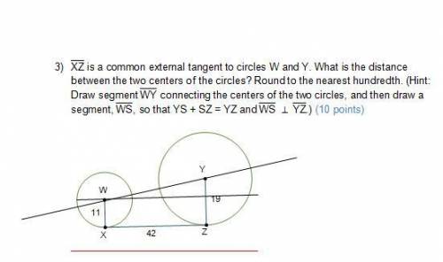 Need help. XZ is a common external tangent to circles W and Y. What is the distance between the two