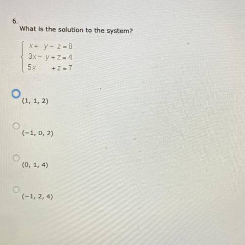 What is the solution to the system? X+ y - Z=0 3x - y + Z = 4 5x+z=7 + Z = 7 (1, 1, 2) (-1, 0, 2) (