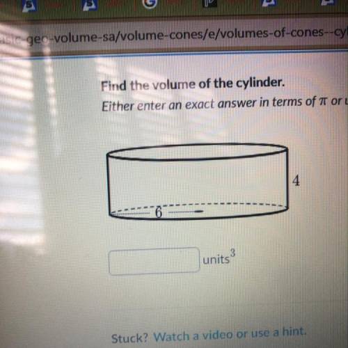 Find the volume of the cylinder. Either enter an exact answer in terms of 1 or use 3.14 for pi.