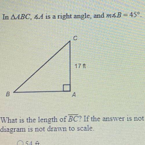 In ABC, A is a right angle. And B = 45 degrees. What is the length of BC A) 54ft B) 17√ 3ft C) 17√