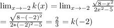 \lim_{x \to \--2} k(x)=\lim_{x \to \--2} \frac{\sqrt{8-x^2} }{2x^2-5} \\          =\frac{\sqrt{8-(-2)^2} }{2*(-2)^2-5} =\frac{2}{3} =k(-2)