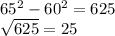 65^2-60^2=625\\\sqrt{625} =25