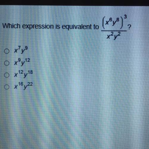 3 Which expression is equivalent to x®y) х?у? оху O xºy12 O x2,18 0 x16,722
