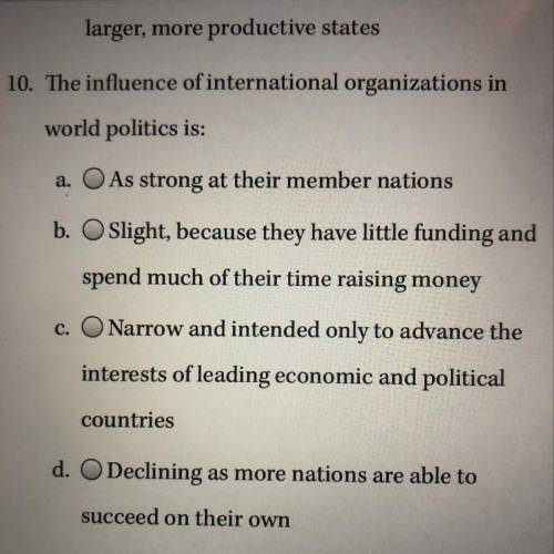 10. The influence of international organizations in world politics is: