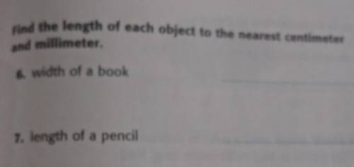 Find the length of each object to the nearest centimeterand millimeter.6.Width of a book 7. Length
