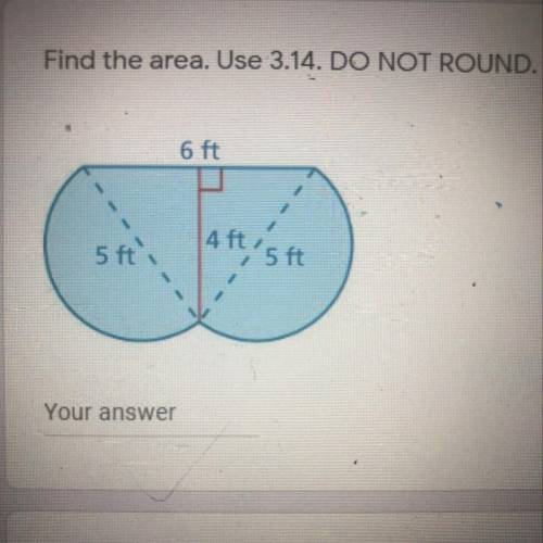 Find the area.Use 3.14 Do not round