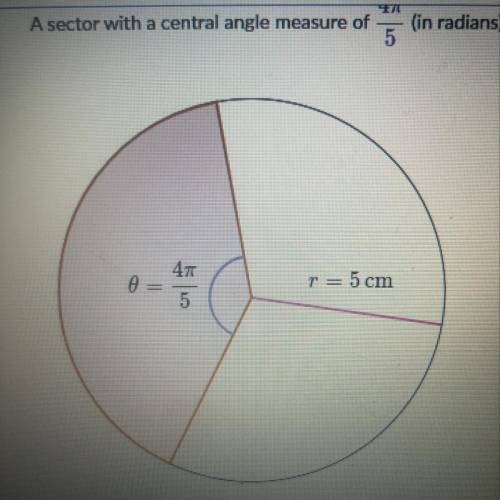 A sector with a central angle measure of 4pie/5 (in radians) has a radius of 5cm.  What is the area