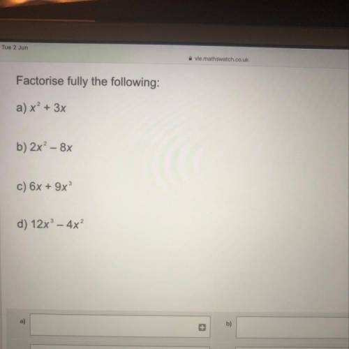 Factorise fully the following:
a) x² + 3x
b) 2x? - 8x
c) 6x + 9x
d) 12x - 4x?