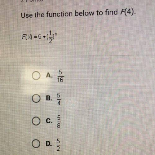 Use the function below to find F(4). F(x)=5•(1/2)x