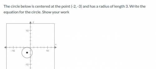 HELP! 30 pts!
The circle below is centered at the point (-2, -3) and has a radius of length 3.