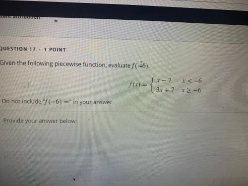 Given the following piecewise function, evaluate f(-6).

 
F(x)={x-7 x<-6
{3x+7 x