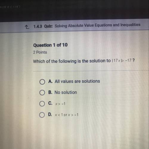 Question 1 of 10
2 Points
Which of the following is the solution to 17x>-17