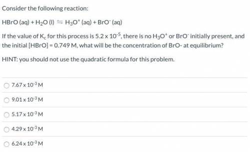HBrO (aq) + H2O (l) ⇋ H3O+ (aq) + BrO- (aq)

If the value of Kc for this process is 5.2 x 10-5, th