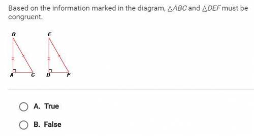 Based on the Information marked in the diagram, ΔABC and ΔDEF must be congruent

True
False