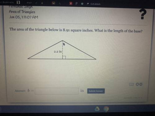 The area of the triangle is 8.91 square inches what is the thing base? hight is 2.2in