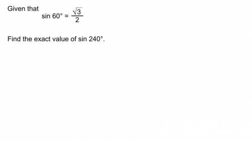 Given that sin 60 = root3/2
Find the exact value of sin 240