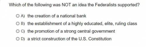 Which of the following was not an idea the federalists supported???