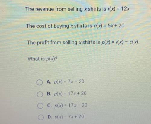 The revenue from selling x shirts is (x) = 12x.

The cost of buying x shirts is cx) = 5x + 20.
The