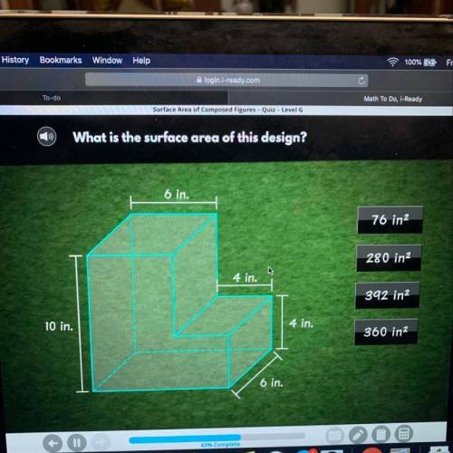 C)

What is the surface area of this design?
6 in.
76 in2
280 in2
4 in.
392 in2
10 in.
4 in.
360 i