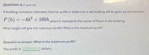 A building contractor estimates that her profit in dollars for a tall building will be given by the