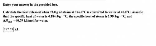 Please help. Enter your answer in the provided box. Calculate the heat released when 73.0 g of stea