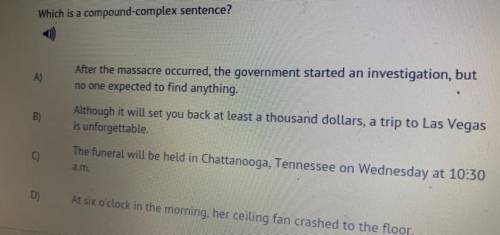 Which is a complex sentence?

A) After the massacre occurred, the government started an investigat