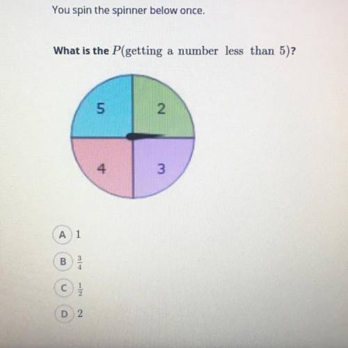 You spin the spinner below once. What is the P(getting a number less than 5)?