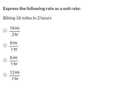 Express the following rate as a unit rate:
Biking 16 miles in 2 hours