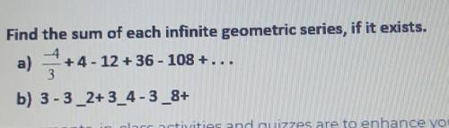 Find the sum of each infinite geometric series,if it exists.