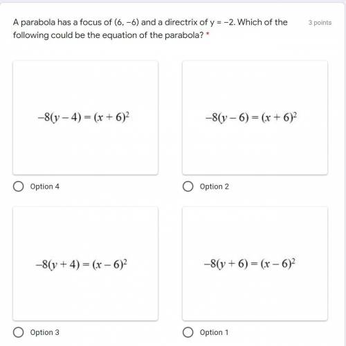 A parabola has a focus of (6,–6) and a directrix of y = –2. Which of the following could be the equ