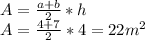 A=\frac{a+b}{2}*h\\A=\frac{4+7}{2}*4=22m^2