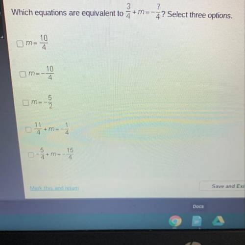 What equations are equivalent to 3/4+m=-7/4￼
I need answerssssa
