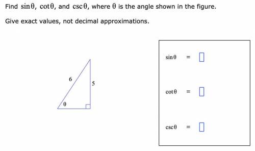 Find sin0, cot0, and csc0, where 0 is the angle shown in the figure.

Give exact values, not decim