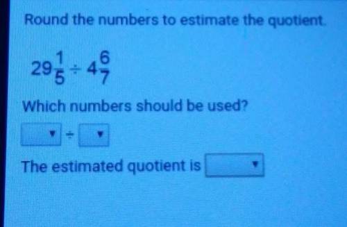 Estimating the Quotient

Round the numbers to estimate the quotient.Which numbers should be used?T