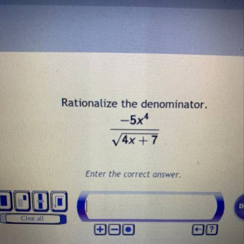 Rationalize the denominator. -5x^4LV4x+7