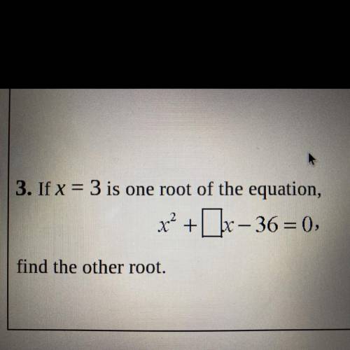 If x = 3 is one root of the equation,
x2 + x - 36 = 0),
find the other root.