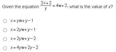 Given the equation StartFraction 2 x + 2 Over y EndFraction = 4 w + 2 what is the value of x? x = y