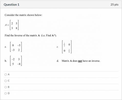 Please help! Correct answer only, please!

Consider the matrix below:Find the inverse of matrix A: