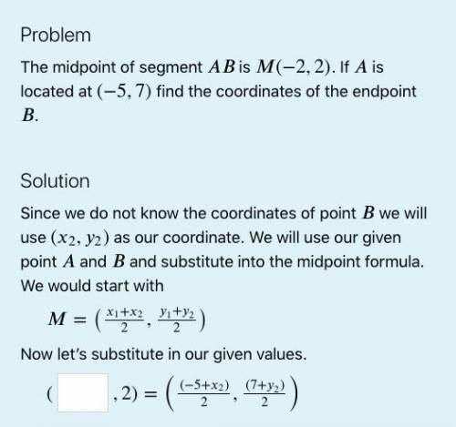 The midpoint of segment AB is M(-2,2). If A is located at (-5,7) find the coordinates of the endpoi