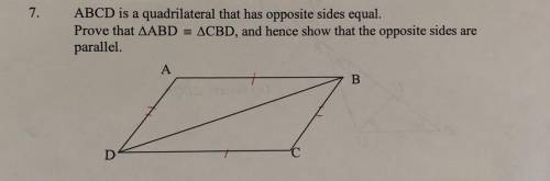 ABCD is a quadrilateral that has opposite sides equal.

Prove that AABD = ACBD, and hence show tha
