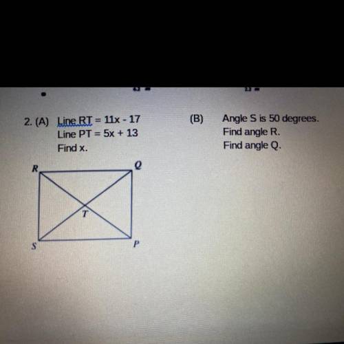 (B)

1
2. (A) Line RT = 11x - 17
Line PT = 5x + 13
Find x.
Angle S is 50 degrees.
Find angle R.
Fi