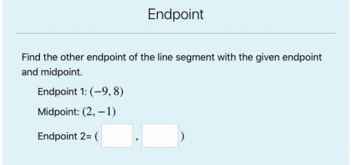 Can anyone help!?

Find the other endpoint of the line segment with the given endpoint and midpoin
