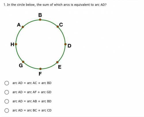 In the circle below, the sum of which arcs is equivalent to arc AD?
// ANSWER ASAP //