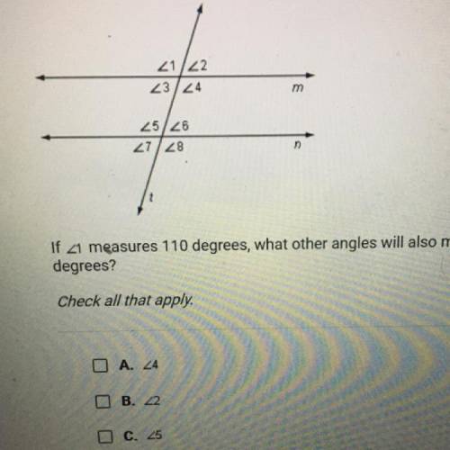 If <1 measures 110 degrees, what other angles will also measure 110

degrees?
Check all that ap