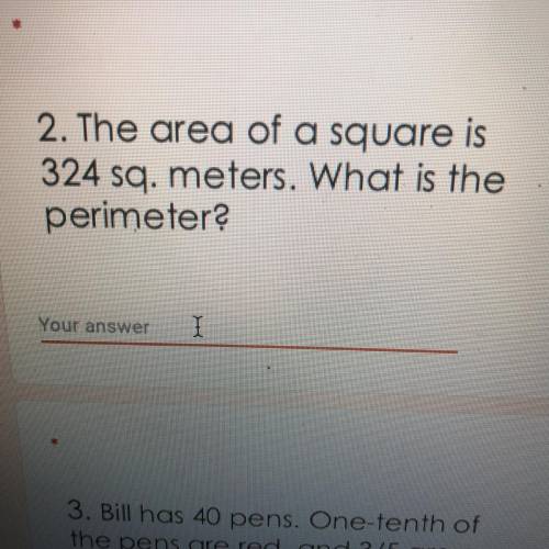 2. The area of a square is
324 sq. meters. What is the
perimeter?