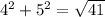 4^{2} + 5^{2} = \sqrt{41}