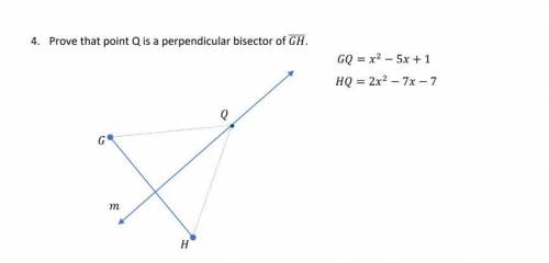 Prove that point Q is a perpendicular bisector of = ^2 − 5 + 1 = 2^ 2− 7 − 7 LOOK AT PICTURE FOR VI