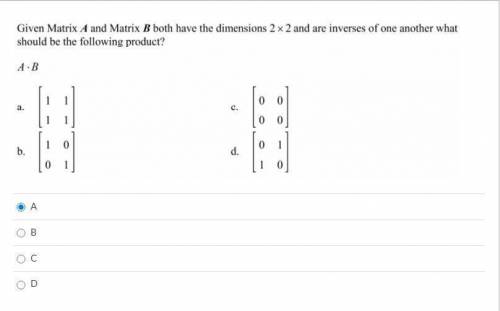 Please help! Correct answer only, please! Given matrix A and B both have dimensions 2 x 2 and are t
