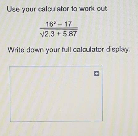 Write down your full calculator display.